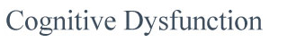 Cognitive Dysfunction